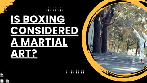 Is Boxing Considered a Martial Art: Discussing its Essence and Classification